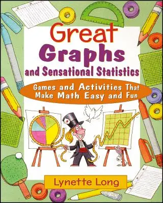 Veľké grafy a senzačné štatistiky: Hry a aktivity, vďaka ktorým je matematika jednoduchá a zábavná - Great Graphs and Sensational Statistics: Games and Activities That Make Math Easy and Fun