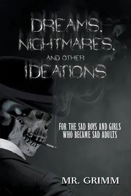 Sny, nočné mory a iné predstavy: Pre smutných chlapcov a dievčatá, ktorí sa stali smutnými dospelými - Dreams, Nightmares, and Other Ideations: For the Sad Boys and Girls Who Became Sad Adults