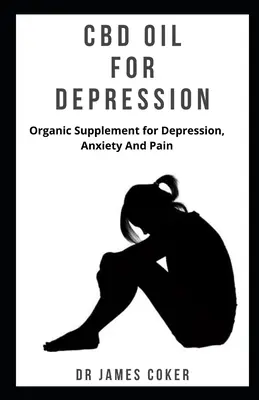 CBD olej na liečbu depresie: Organický doplnok na depresiu, úzkosť a bolesť - CBD Oil for Depression: Organic supplement for depression, anxiety and pain