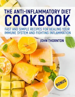 Kuchárka protizápalovej diéty: Rýchle a jednoduché recepty na ozdravenie imunitného systému a boj proti zápalom - The Anti-Inflammatory Diet Cookbook: Fast and Simple Recipes for Healing Your Immune System and Fighting Inflammation