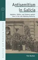 Antisemitizmus v Galícii: Agitácia, politika a násilie voči Židom v neskorej habsburskej monarchii - Antisemitism in Galicia: Agitation, Politics, and Violence Against Jews in the Late Habsburg Monarchy