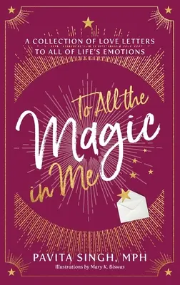 Všetkým kúzlam vo mne: Zbierka milostných listov všetkým emóciám života - To All the Magic in Me: A Collection of Love Letters to All of Life's Emotions