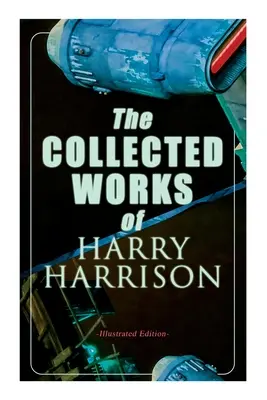 Súborné dielo Harryho Harrisona (ilustrované vydanie): Svet smrti, Krysa z nehrdzavejúcej ocele, Planéta prekliatych, Stratená bojová loď - The Collected Works of Harry Harrison (Illustrated Edition): Deathworld, The Stainless Steel Rat, Planet of the Damned, The Misplaced Battleship