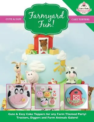 Zábava na hospodárskom dvore! Roztomilé a jednoduché ozdoby na tortu pre každú párty s farmárskou tematikou! - Farmyard Fun! Cute & Easy Cake Toppers for Any Farm Themed Party!