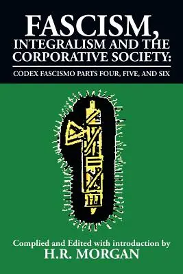 Fašizmus, integralizmus a korporatívna spoločnosť - Codex Fascismo štvrtá, piata a šiesta časť: Codex Fascismo - štvrtá, piata a šiesta časť - Fascism, Integralism and the Corporative Society - Codex Fascismo Parts Four, Five and Six: Codex Fascismo Parts Four, Five and Six
