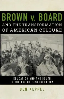 Brown V. Board a transformácia americkej kultúry: Vzdelávanie a Juh v období desegregácie - Brown V. Board and the Transformation of American Culture: Education and the South in the Age of Desegregation