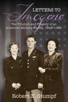 Listy Imogene: Triumf a tragédia americkej vojenskej rodiny v rokoch 1942 - 1945 - Letters to Imogene: The Triumph and Tragedy of an American Military Family, 1942-1945
