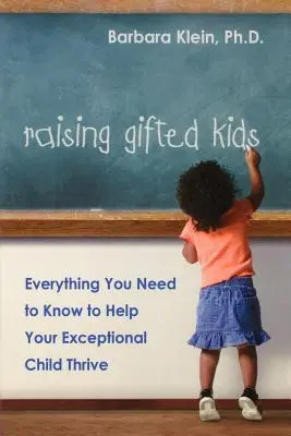 Výchova nadaných detí: Všetko, čo potrebujete vedieť, aby ste pomohli svojmu výnimočnému dieťaťu prosperovať - Raising Gifted Kids: Everything You Need to Know to Help Your Exceptional Child Thrive