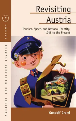 Revisiting Austria: Revision Austria: Tourism, Space, and National Identity, 1945 to Present - Revisiting Austria: Tourism, Space, and National Identity, 1945 to the Present