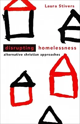 Disrupting Homelessness: Alternatívne kresťanské prístupy - Disrupting Homelessness: Alternative Christian Approaches