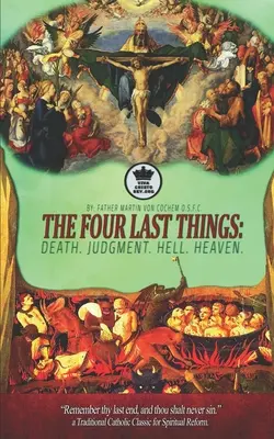 Štyri posledné veci: Smrť. Rozsudok. Peklo. Nebo. Pamätaj na svoj posledný koniec a nikdy nezhrešíš. tradičná katolícka klasika pre spi - The Four Last Things: Death. Judgment. Hell. Heaven. Remember thy last end, and thou shalt never sin. a Traditional Catholic Classic for Spi