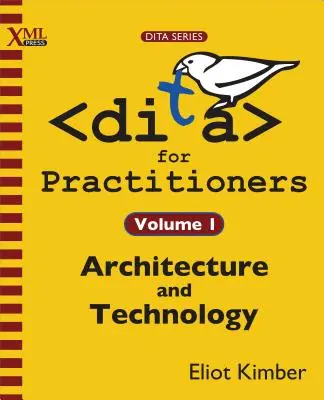 DITA pre praktikov 1. diel: Architektúra a technológie - DITA for Practitioners Volume 1: Architecture and Technology