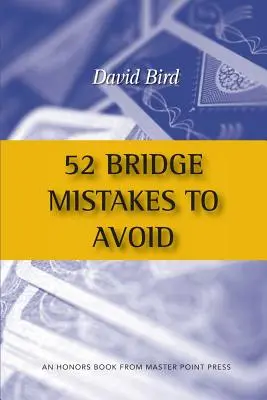 52 chýb v bridži, ktorým sa treba vyhnúť - 52 Bridge Mistakes to Avoid