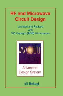 RF and Microwave Circuit Design: (ADS): aktualizované a prepracované vydanie: 100 pracovných príkladov Keysight (ADS) - RF and Microwave Circuit Design: Updated and Revised with 100 Keysight (ADS) Workspaces