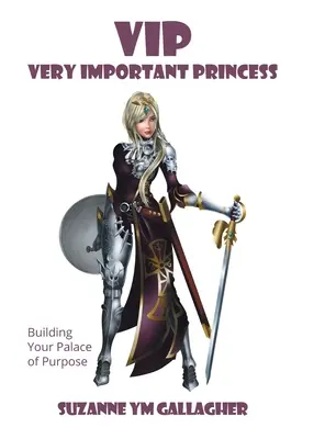 VIP - veľmi dôležitá princezná: Budovanie vášho paláca účelu - VIP - Very Important Princess: Building Your Palace of Purpose