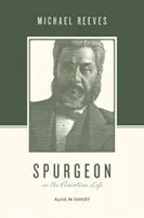 Spurgeon o kresťanskom živote: Živý v Kristovi - Spurgeon on the Christian Life: Alive in Christ