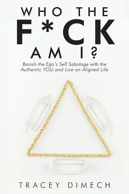 Who the F*Ck Am I? (Kto som?) Vyžeňte sebamoralizáciu ega pomocou autentického ja a žite vyrovnaný život. - Who the F*Ck Am I?: Banish the Ego's Self Sabotage with the Authentic You and Live an Aligned Life