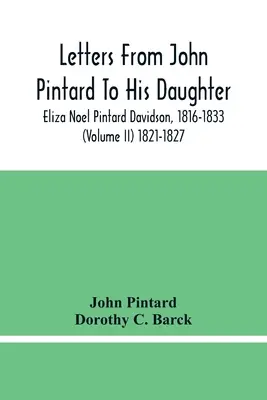 Listy Johna Pintarda jeho dcére Elize Noel Pintard Davidsonovej, 1816-1833 (zväzok Ii) 1821-1827 - Letters From John Pintard To His Daughter, Eliza Noel Pintard Davidson, 1816-1833 (Volume Ii) 1821-1827