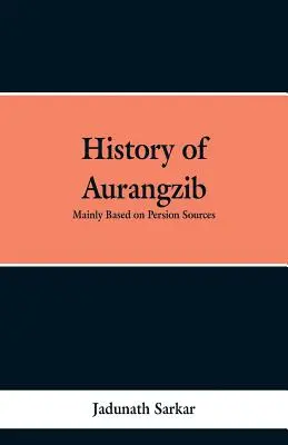 História Aurangzibu: Prevažne na základe perzských prameňov - History of Aurangzib: Mainly based on Persian Sources