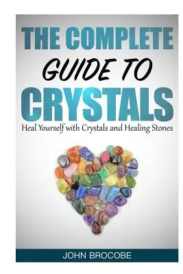 Kryštály: Kompletný sprievodca kryštálmi: Uzdravte sa pomocou kryštálov a liečivých kameňov - Crystals: The Complete Guide to Crystals: Heal Yourself with Crystals and Healing Stones