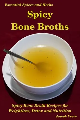 Pikantné vývary z kostí: Liečenie pomocou korenia a byliniek: Jednoduché recepty na vývar z kostí - Spicy Bone Broths: Healing with Spices and Herbs: Easy bone broth recipes