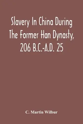 Otroctvo v Číne počas bývalej dynastie Han, 206 pred n. l. - 25 n. l. - Slavery In China During The Former Han Dynasty, 206 B.C.-A.D. 25