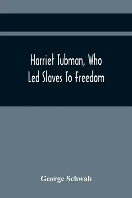 Harriet Tubmanová, ktorá viedla otrokov k slobode - Harriet Tubman, Who Led Slaves To Freedom