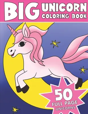 Veľká kniha na vyfarbovanie jednorožcov: Omaľovánky s veľkým jednorožcom - The Big Unicorn Coloring Book: Jumbo Unicorn Coloring Book