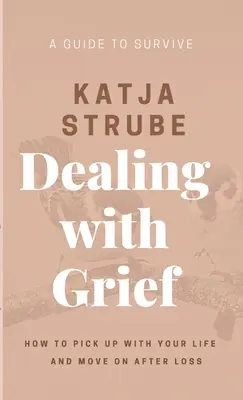 Vyrovnávanie sa so smútkom - príručka na prežitie - Dealing with Grief - A Guide to Survive