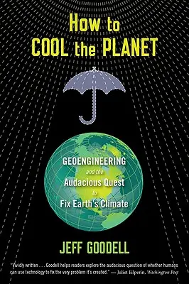 Ako ochladiť planétu: Geoinžinierstvo a odvážna snaha napraviť klímu Zeme - How to Cool the Planet: Geoengineering and the Audacious Quest to Fix Earth's Climate