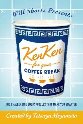 Will Shortz predstavuje Kenken pre vašu prestávku na kávu: 100 náročných logických hádaniek, vďaka ktorým budete múdrejší - Will Shortz Presents Kenken for Your Coffee Break: 100 Challenging Logic Puzzles That Make You Smarter