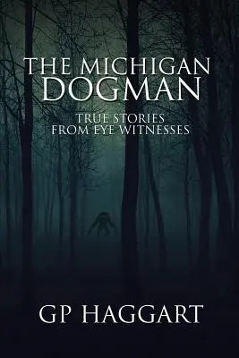 The Michigan Dogman: Pravdivé príbehy očitých svedkov - The Michigan Dogman: True Stories from Eye Witnesses