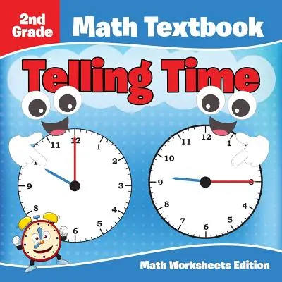 Učebnica matematiky pre 2. ročník: Vydanie pracovných listov k matematike: Hovorenie času - 2nd Grade Math Textbook: Telling Time - Math Worksheets Edition