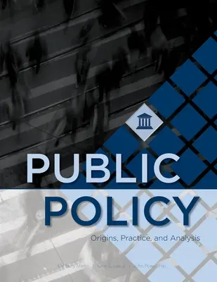 Verejná politika: Pôvod, prax a analýza - Public Policy: Origins, Practice, and Analysis