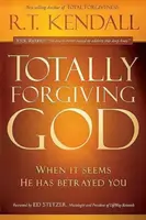 Úplne odpúšťajúci Boh: Keď sa zdá, že ťa zradil - Totally Forgiving God: When It Seems He Has Betrayed You