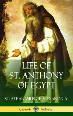 Život svätého Antona Egyptského (tvrdá väzba) - Life of St. Anthony of Egypt (Hardcover)