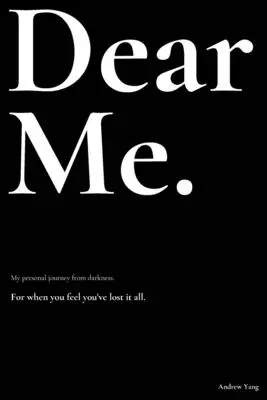 Milá ja.: Moja osobná cesta z temnoty. - Dear Me.: My personal journey from darkness.
