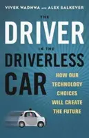 Vodič v aute bez vodiča: Ako naše technologické rozhodnutia vytvárajú budúcnosť - Driver in the Driverless Car: How Our Technology Choices Will Create the Future