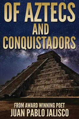O Aztékoch a conquistadoroch - Of Aztecs And Conquistadors