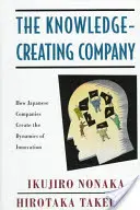 Spoločnosť vytvárajúca vedomosti: Vedomosti: Ako japonské spoločnosti vytvárajú dynamiku inovácií - The Knowledge-Creating Company: How Japanese Companies Create the Dynamics of Innovation