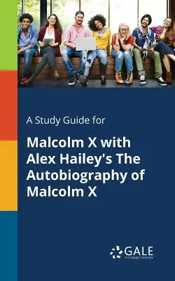 Sprievodca štúdiom k Autobiografii Malcolma X od Alexa Haileyho - A Study Guide for Malcolm X With Alex Hailey's The Autobiography of Malcolm X