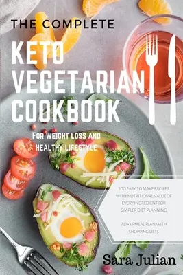 Kompletná keto vegetariánska kuchárka: Knižka: 100 ľahko pripraviteľných receptov výživová hodnota každej zložky pre jednoduchšie plánovanie stravy obsahuje 7 dní jedál - The Complete Keto Vegetarian Cookbook: 100 easy to make recipes nutritional value of every ingredients for simpler diet planning includes 7 days meal