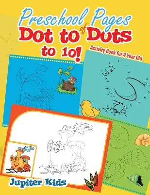 Predškolské stránky Dot to Dots do 10!: Knižka s aktivitami pre 4-ročné deti - Preschool Pages of Dot to Dots to 10!: Activity Book for 4 Year Old
