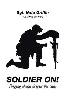Soldier On!: Vydajte sa na cestu vpred napriek nepriazni osudu - Soldier On!: Forging Ahead Despite the Odds