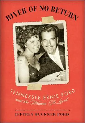 Rieka bez návratu: Tennessee Ernie Ford a žena, ktorú miloval - River of No Return: Tennessee Ernie Ford and the Woman He Loved