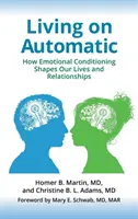 Žiť automaticky: Ako emocionálne podmienenie formuje náš život a vzťahy - Living on Automatic: How Emotional Conditioning Shapes Our Lives and Relationships
