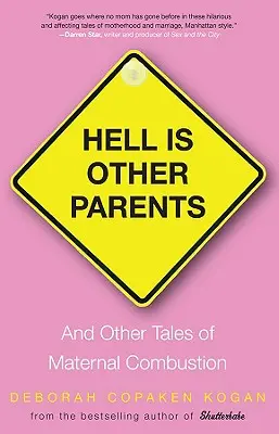 Peklo sú iní rodičia: A iné príbehy o materskom vzplanutí - Hell Is Other Parents: And Other Tales of Maternal Combustion