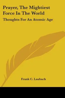 Modlitba, najmocnejšia sila na svete: Myšlienky pre atómový vek - Prayer, The Mightiest Force In The World: Thoughts For An Atomic Age