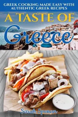 Chuť Grécka: Chuť gréckej kuchyne: Jednoduché grécke varenie s autentickými gréckymi receptami - A Taste of Greece: Greek Cooking Made Easy with Authentic Greek Recipes