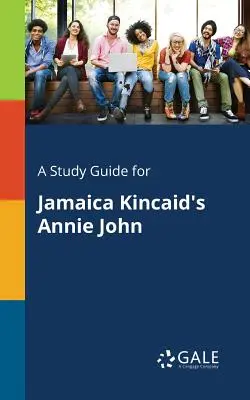 Sprievodca štúdiom k románu Annie John od Jamaicy Kincaidovej - A Study Guide for Jamaica Kincaid's Annie John